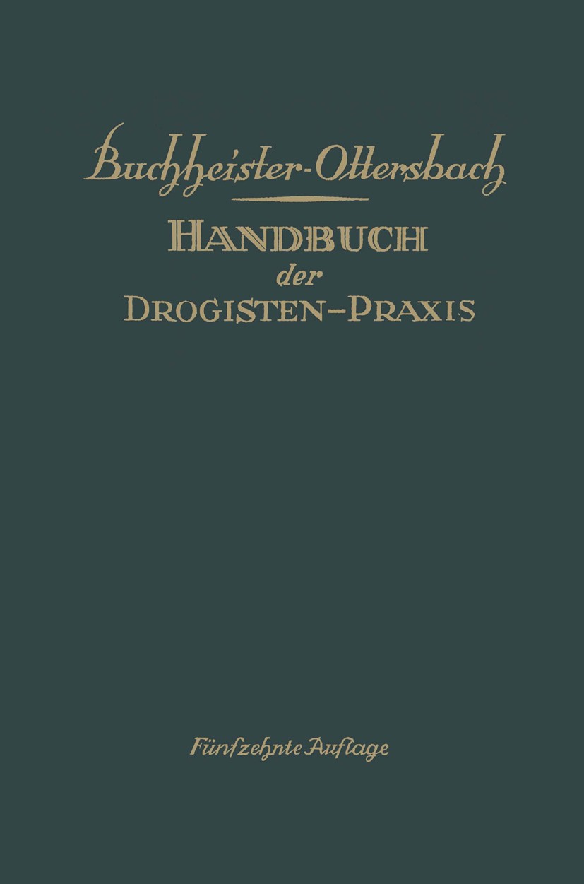 Titlebook: Handbuch der Drogisten-Praxis; Ein Lehr- und Nachsc G. A. Buchheister,Georg Ottersbach Book 1928Latest edition Springer-Verlag Berlin Heide Titlebook: Handbuch der Drogisten-Praxis; Ein Lehr- und Nachsc G. A. Buchheister,Georg Ottersbach Book 1928Latest edition Springer-Verlag Berlin Heide