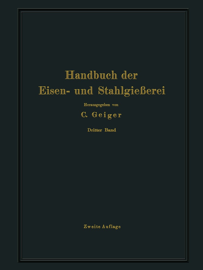 Titlebook: Handbuch der Eisen- und Stahlgießerei; Dritter Band Schmelz C. Geiger (Professor an der Staatl) Book 1928Latest edition Springer-Verlag Ber Titlebook: Handbuch der Eisen- und Stahlgießerei; Dritter Band Schmelz C. Geiger (Professor an der Staatl) Book 1928Latest edition Springer-Verlag Ber