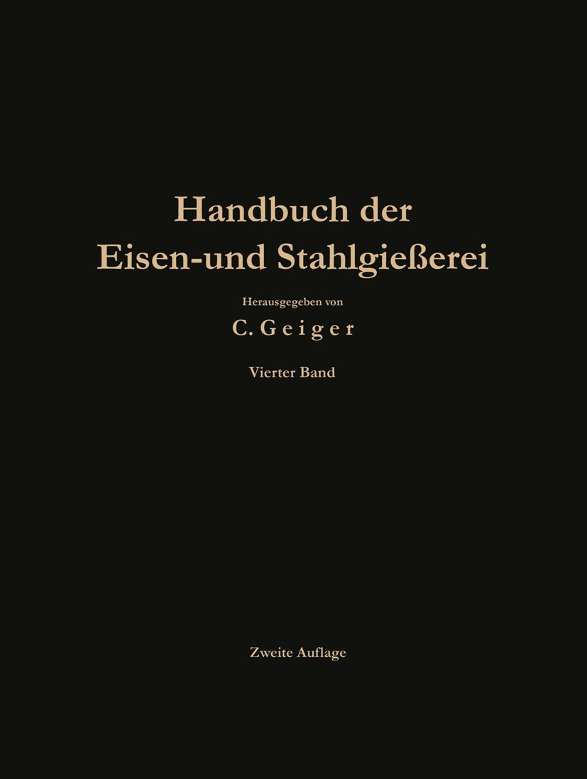 Titlebook: Handbuch der Eisen- und Stahlgießerei; Betriebswissenschaft P. Aulich,O. Bauer,C. Geiger (Professor) Book 1931Latest edition Springer-Verla Titlebook: Handbuch der Eisen- und Stahlgießerei; Betriebswissenschaft P. Aulich,O. Bauer,C. Geiger (Professor) Book 1931Latest edition Springer-Verla