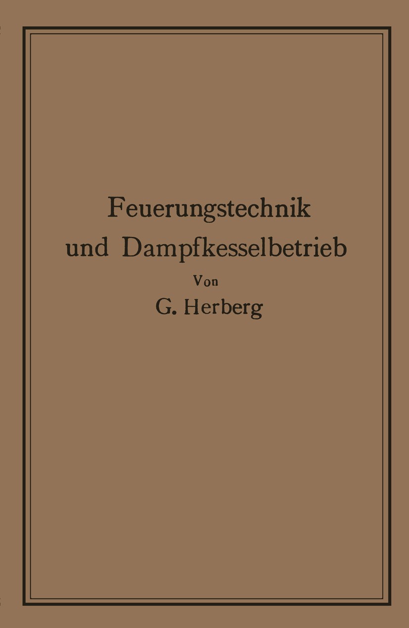 Titlebook: Handbuch der Feuerungstechnik und des Dampfkesselbetriebes; mit einem Anhange üb Georg Herberg Book 1913 Verlag von Julius Springer 1913 Fe Titlebook: Handbuch der Feuerungstechnik und des Dampfkesselbetriebes; mit einem Anhange üb Georg Herberg Book 1913 Verlag von Julius Springer 1913 Fe