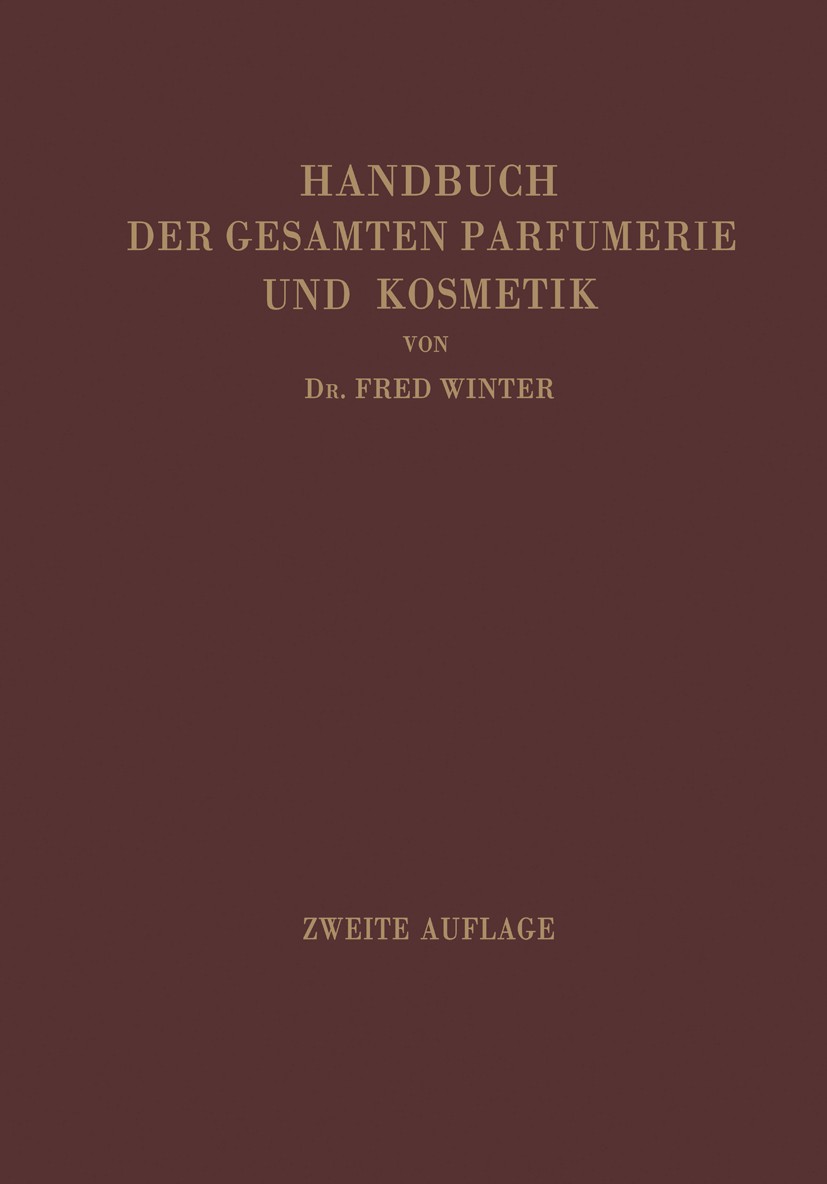 Titlebook: Handbuch der gesamten Parfumerie und Kosmetik; Eine wissenschaftl. Fred Winter Book 19322nd edition Springer-Verlag Berlin Heidelberg 1932 Titlebook: Handbuch der gesamten Parfumerie und Kosmetik; Eine wissenschaftl. Fred Winter Book 19322nd edition Springer-Verlag Berlin Heidelberg 1932