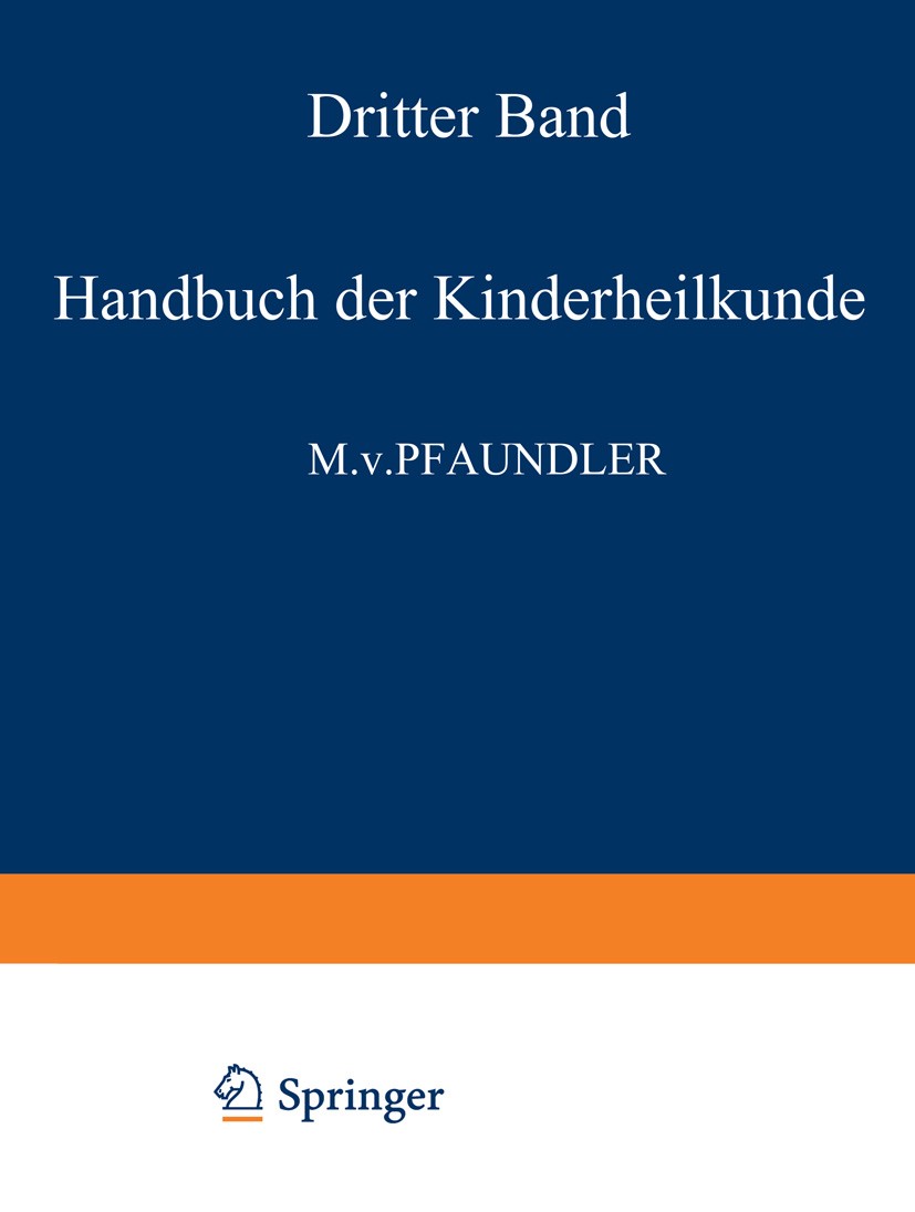 Titlebook: Handbuch der Kinderheilkunde; Ein Buch für den Pra M. Pfaundler (Direktor),A. Schlossmann (Direktor d Book 1931Latest edition F. C. W. Voge Titlebook: Handbuch der Kinderheilkunde; Ein Buch für den Pra M. Pfaundler (Direktor),A. Schlossmann (Direktor d Book 1931Latest edition F. C. W. Voge