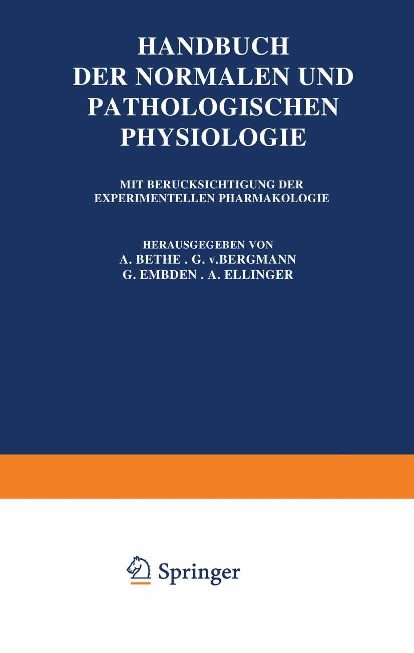 Titlebook: Handbuch der Normalen und Pathologischen Physiologie; Vierzehnter Band / E A. Bethe,G. Bergmann,A. Ellinger Book 1926 Springer-Verlag Berli Titlebook: Handbuch der Normalen und Pathologischen Physiologie; Vierzehnter Band / E A. Bethe,G. Bergmann,A. Ellinger Book 1926 Springer-Verlag Berli