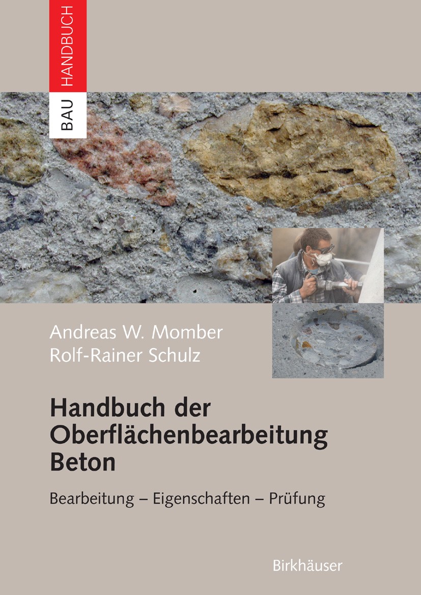 Titlebook: Handbuch der Oberflächenbearbeitung Beton; Bearbeitung - Eigens Andreas Momber,Rolf-Rainer Schulz Book 2006 Birkhäuser Basel 2006 Beton.Bew Titlebook: Handbuch der Oberflächenbearbeitung Beton; Bearbeitung - Eigens Andreas Momber,Rolf-Rainer Schulz Book 2006 Birkhäuser Basel 2006 Beton.Bew