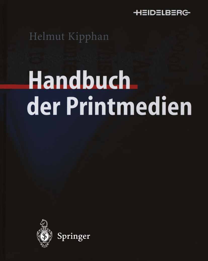 Titlebook: Handbuch der Printmedien; Technologien und Pro Helmut Kipphan Book 2000 Springer-Verlag Berlin Heidelberg 2000 Computer-to.Drucken.Druckmas Titlebook: Handbuch der Printmedien; Technologien und Pro Helmut Kipphan Book 2000 Springer-Verlag Berlin Heidelberg 2000 Computer-to.Drucken.Druckmas