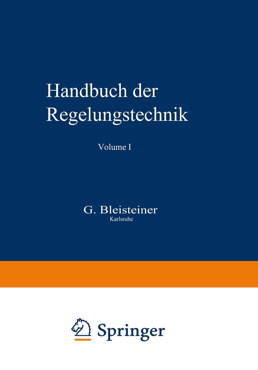Titlebook: Handbuch der Regelungstechnik; G. Bleisteiner,W. Mangoldt Book 1961 Springer-Verlag Berlin Heidelberg 1961 Getriebe.Handel.Regelung.Regelu Titlebook: Handbuch der Regelungstechnik; G. Bleisteiner,W. Mangoldt Book 1961 Springer-Verlag Berlin Heidelberg 1961 Getriebe.Handel.Regelung.Regelu
