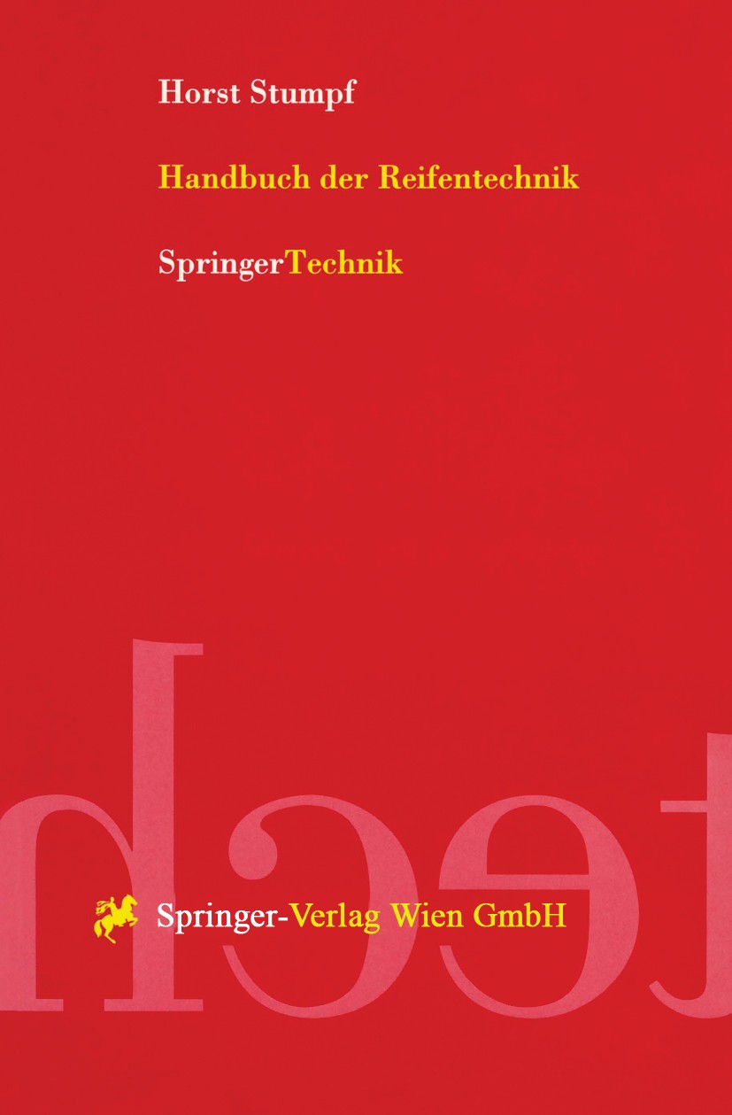 Titlebook: Handbuch der Reifentechnik; Horst W. Stumpf Book 1997 Springer-Verlag Wien 1997 Automobil.Entwicklung.Fertigung.Fortschritt.Haftung.Indust Titlebook: Handbuch der Reifentechnik; Horst W. Stumpf Book 1997 Springer-Verlag Wien 1997 Automobil.Entwicklung.Fertigung.Fortschritt.Haftung.Indust