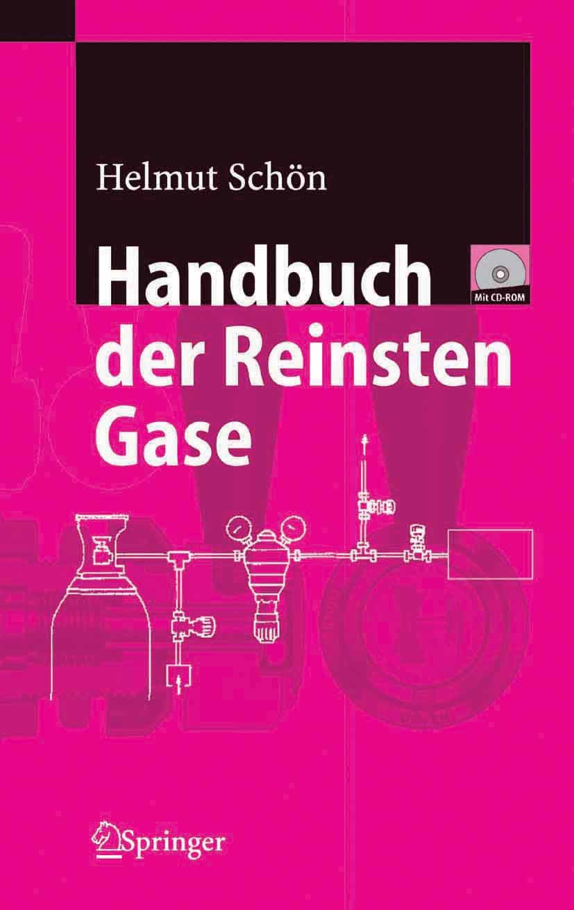 Titlebook: Handbuch der Reinsten Gase; Waldemar Helmut Schön Book 2005 Springer-Verlag Berlin Heidelberg 2005 Druck.Einheit.Gasgemische.Industrie.Lag Titlebook: Handbuch der Reinsten Gase; Waldemar Helmut Schön Book 2005 Springer-Verlag Berlin Heidelberg 2005 Druck.Einheit.Gasgemische.Industrie.Lag