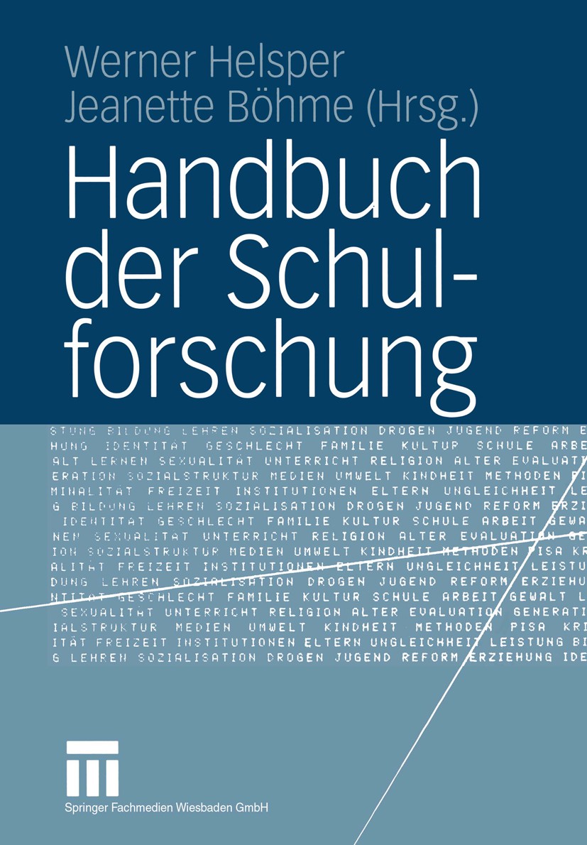 Titlebook: Handbuch der Schulforschung; Werner Helsper,Jeanette Böhme Book 20041st edition VS Verlag für Sozialwissenschaften | Springer Fachmedien W Titlebook: Handbuch der Schulforschung; Werner Helsper,Jeanette Böhme Book 20041st edition VS Verlag für Sozialwissenschaften | Springer Fachmedien W