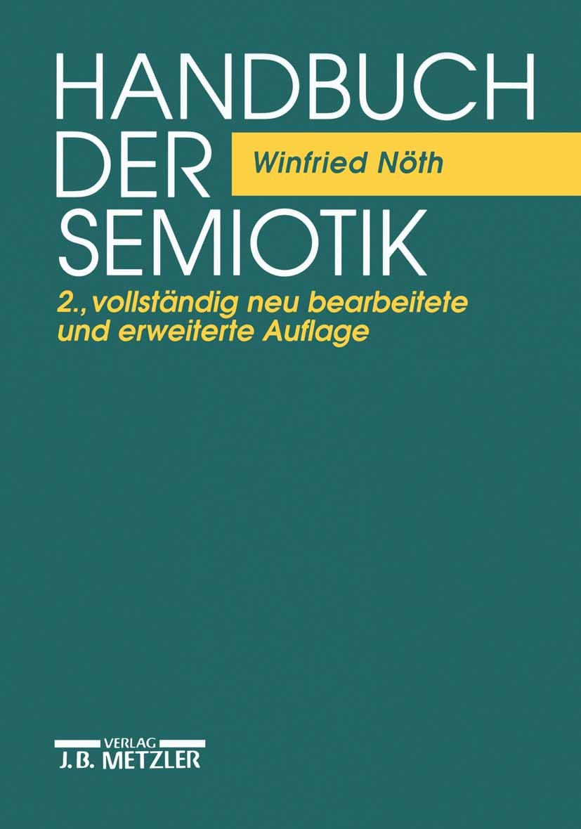 Titlebook: Handbuch der Semiotik; Winfried Nöth Textbook 20002nd edition Springer-Verlag Berlin Heidelberg 2000 nichtsprachliche Kommunikation.Grundb Titlebook: Handbuch der Semiotik; Winfried Nöth Textbook 20002nd edition Springer-Verlag Berlin Heidelberg 2000 nichtsprachliche Kommunikation.Grundb