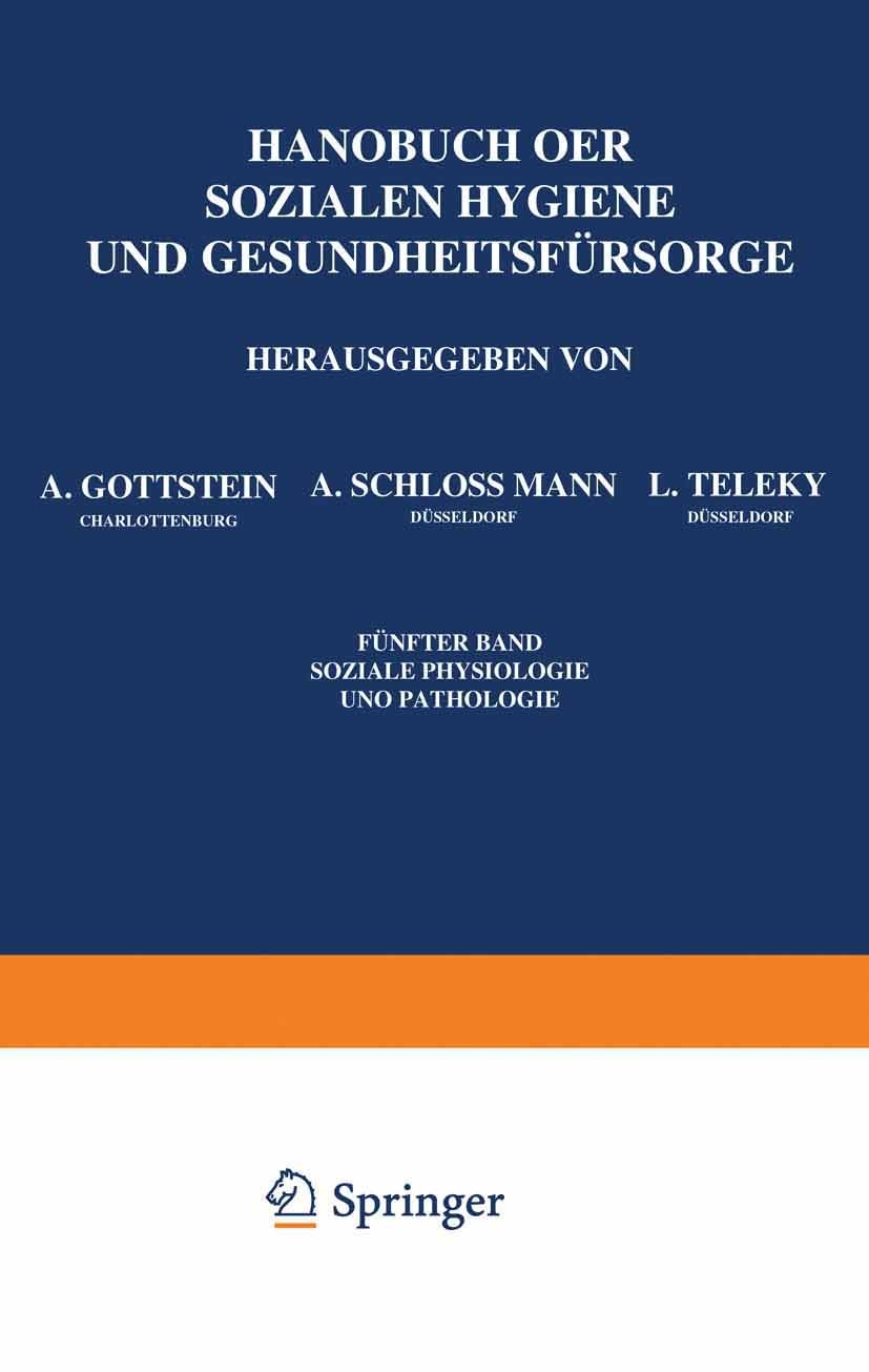 Titlebook: Handbuch der Soƶialen Hygiene und Gesundheitsfürsorge; Fünfter Band: Soƶial A. Gottstein,A. Schlossmann,J. Zappert Book 1927 Springer-Verla Titlebook: Handbuch der Soƶialen Hygiene und Gesundheitsfürsorge; Fünfter Band: Soƶial A. Gottstein,A. Schlossmann,J. Zappert Book 1927 Springer-Verla