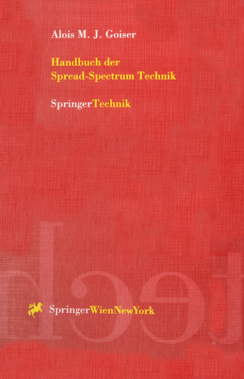 Titlebook: Handbuch der Spread-Spectrum Technik; Alois M. J. Goiser Textbook 1998 Springer-Verlag/Wien 1998 Bitfehler.Empfänger.Fehler.Frequenz.Kapaz Titlebook: Handbuch der Spread-Spectrum Technik; Alois M. J. Goiser Textbook 1998 Springer-Verlag/Wien 1998 Bitfehler.Empfänger.Fehler.Frequenz.Kapaz