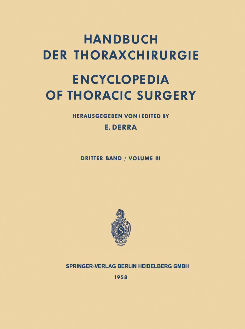 Titlebook: Handbuch der Thoraxchirurgie / Encyclopedia of Thoracic Surgery; Band / Volume 3: Spe E. Derra (o. ö. Professor für Chirurgie, Direktor Bo Titlebook: Handbuch der Thoraxchirurgie / Encyclopedia of Thoracic Surgery; Band / Volume 3: Spe E. Derra (o. ö. Professor für Chirurgie, Direktor Bo