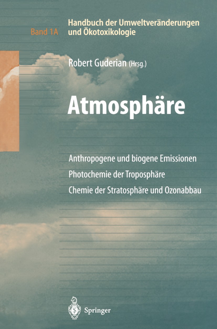 Titlebook: Handbuch der Umweltveränderungen und Ökotoxikologie; Band 1A: Atmosphäre Robert Guderian Book 2000 Springer-Verlag Berlin Heidelberg 2000 Titlebook: Handbuch der Umweltveränderungen und Ökotoxikologie; Band 1A: Atmosphäre Robert Guderian Book 2000 Springer-Verlag Berlin Heidelberg 2000
