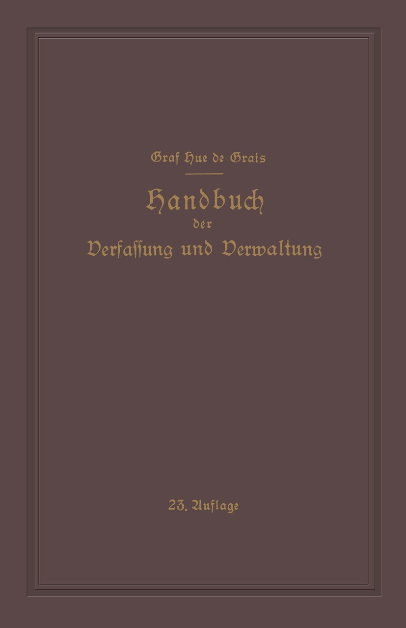 Titlebook: Handbuch der Verfassung und Verwaltung in Preussen und dem Deutschen Reiche; Graf Hue Grais (Regierungsdirektor),Hans Peters (P Book 1926L Titlebook: Handbuch der Verfassung und Verwaltung in Preussen und dem Deutschen Reiche; Graf Hue Grais (Regierungsdirektor),Hans Peters (P Book 1926L