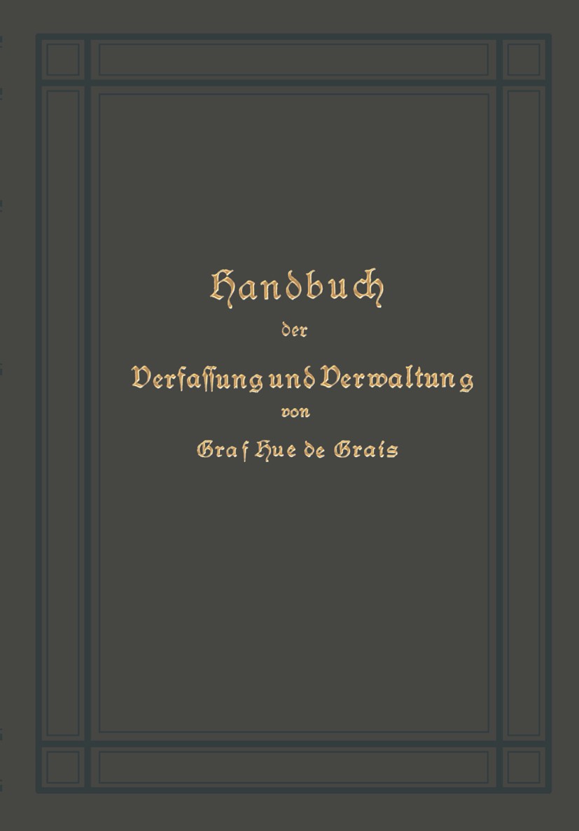 Titlebook: Handbuch der Verfassung und Verwaltung in Preußen und dem Deutschen Reiche; Graf Hue Grais Book 1912Latest edition Springer-Verlag Berlin Titlebook: Handbuch der Verfassung und Verwaltung in Preußen und dem Deutschen Reiche; Graf Hue Grais Book 1912Latest edition Springer-Verlag Berlin