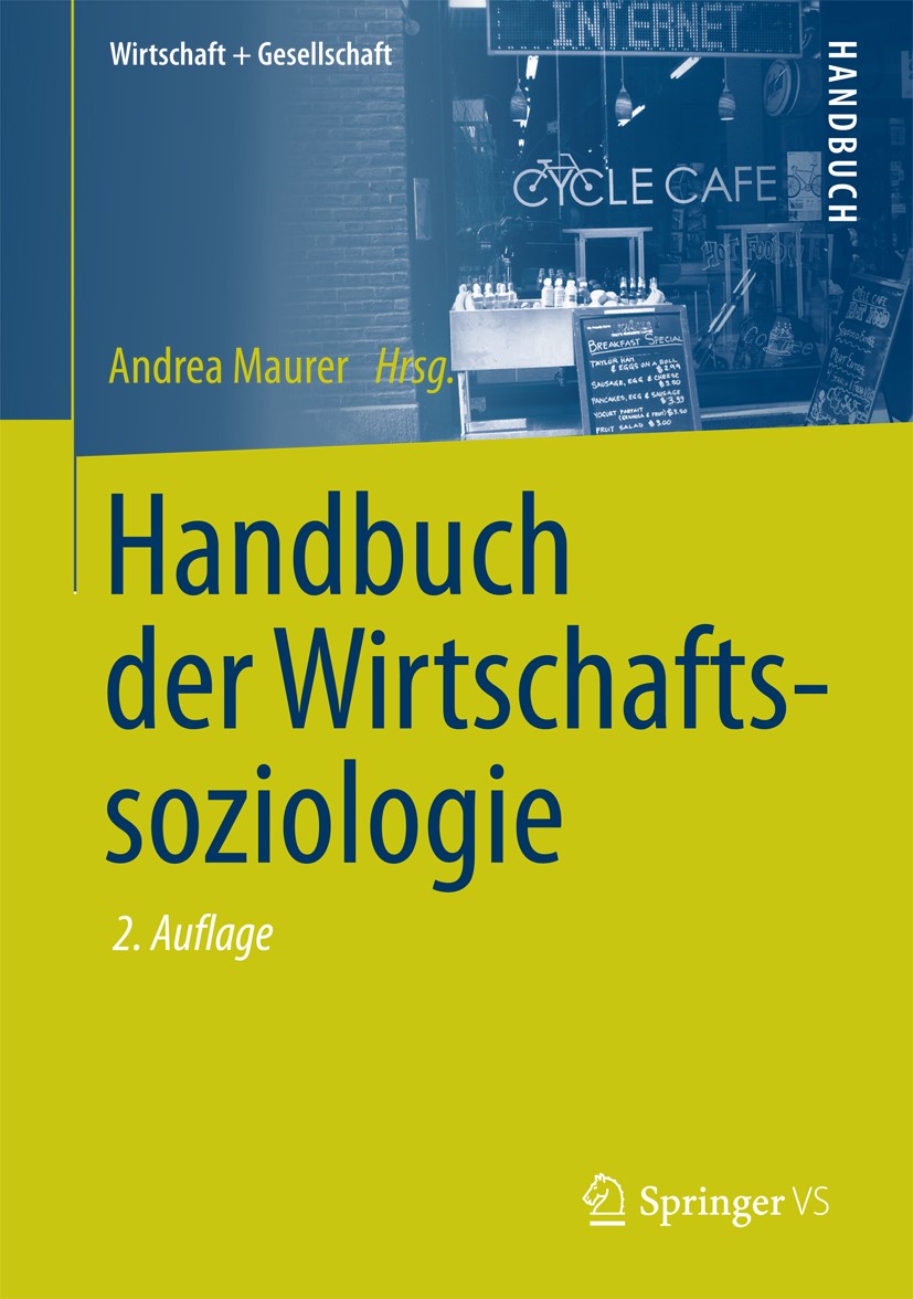 Titlebook: Handbuch der Wirtschaftssoziologie; Andrea Maurer Book 2017Latest edition Springer Fachmedien Wiesbaden 2017 Wirtschaftssoziologie.New Eco Titlebook: Handbuch der Wirtschaftssoziologie; Andrea Maurer Book 2017Latest edition Springer Fachmedien Wiesbaden 2017 Wirtschaftssoziologie.New Eco