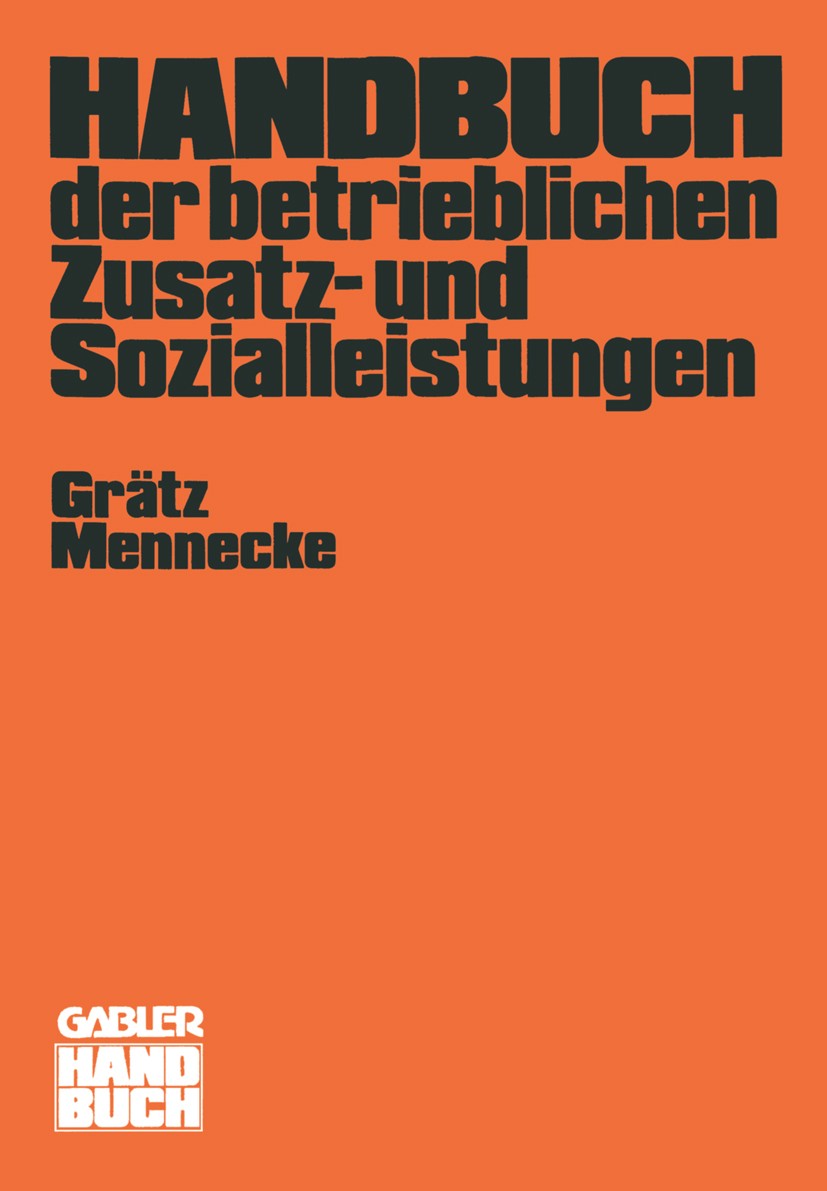 Titlebook: Handbuch der betrieblichen Zusatz- und Sozialleistungen; Frank Grätz,Kurt Mennecke Book 1979Latest edition Springer Fachmedien Wiesbaden 1 Titlebook: Handbuch der betrieblichen Zusatz- und Sozialleistungen; Frank Grätz,Kurt Mennecke Book 1979Latest edition Springer Fachmedien Wiesbaden 1