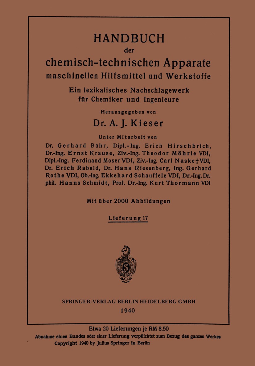 Titlebook: Handbuch der chemisch-technischen Apparate maschinellen Hilfsmittel und Werkstoffe; Ein lexikalisches Na A. J. Kieser Book 1940Latest editi Titlebook: Handbuch der chemisch-technischen Apparate maschinellen Hilfsmittel und Werkstoffe; Ein lexikalisches Na A. J. Kieser Book 1940Latest editi