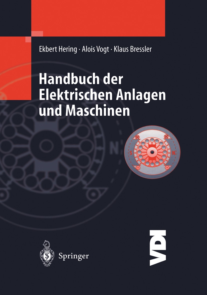 Titlebook: Handbuch der elektrischen Anlagen und Maschinen; Ekbert Hering,Alois Vogt,Klaus Bressler Textbook 1999 Springer-Verlag Berlin Heidelberg 1 Titlebook: Handbuch der elektrischen Anlagen und Maschinen; Ekbert Hering,Alois Vogt,Klaus Bressler Textbook 1999 Springer-Verlag Berlin Heidelberg 1