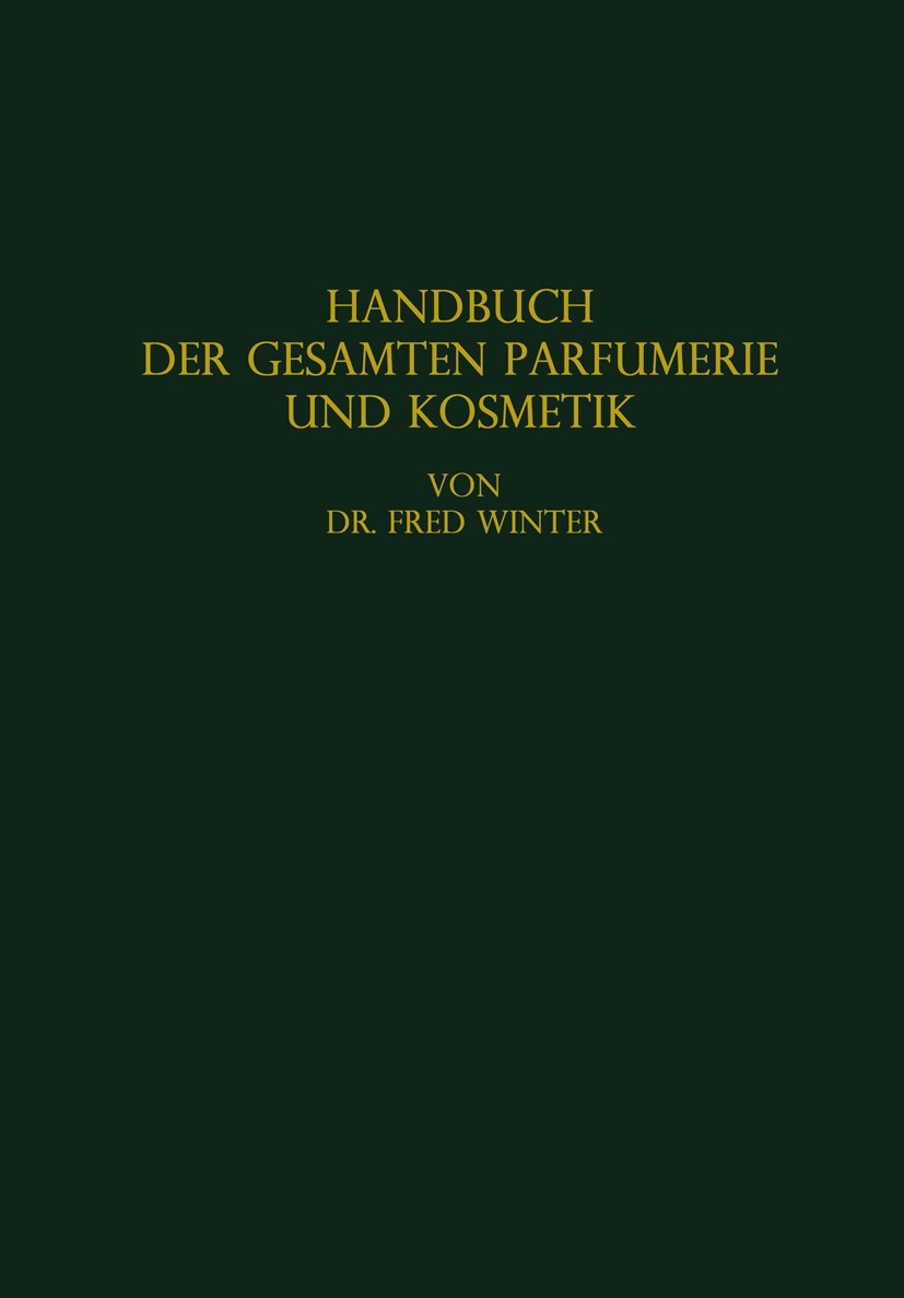 Titlebook: Handbuch der gesamten Parfumerie und Kosmetik; Eine Wissenschaftlic Fred Winter Book 19271st edition Springer-Verlag Wien 1927 Abriss.Herst Titlebook: Handbuch der gesamten Parfumerie und Kosmetik; Eine Wissenschaftlic Fred Winter Book 19271st edition Springer-Verlag Wien 1927 Abriss.Herst