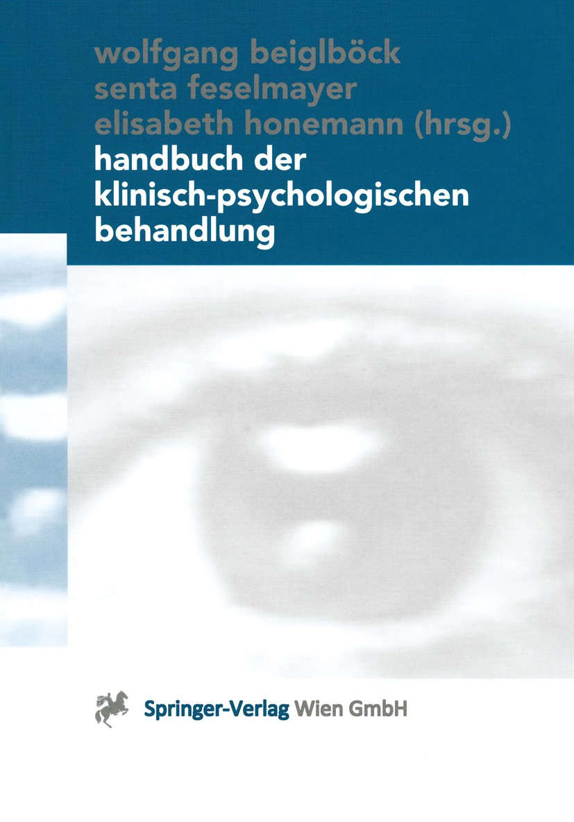 Titlebook: Handbuch der klinisch-psychologischen Behandlung; Wolfgang Beiglböck,Senta Feselmayer,Elisabeth Hone Book 20001st edition Springer-Verlag Titlebook: Handbuch der klinisch-psychologischen Behandlung; Wolfgang Beiglböck,Senta Feselmayer,Elisabeth Hone Book 20001st edition Springer-Verlag