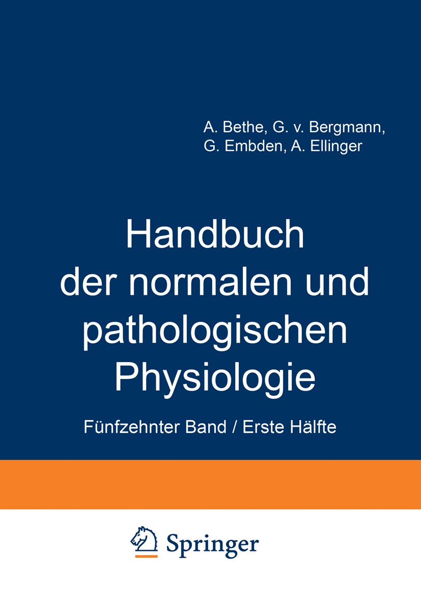Titlebook: Handbuch der normalen und pathologischen Physiologie; Fünfzehnter Band / E A. Bethe,G. Bergmann,A. Ellinger Book 1930 Julius Springer in Be Titlebook: Handbuch der normalen und pathologischen Physiologie; Fünfzehnter Band / E A. Bethe,G. Bergmann,A. Ellinger Book 1930 Julius Springer in Be