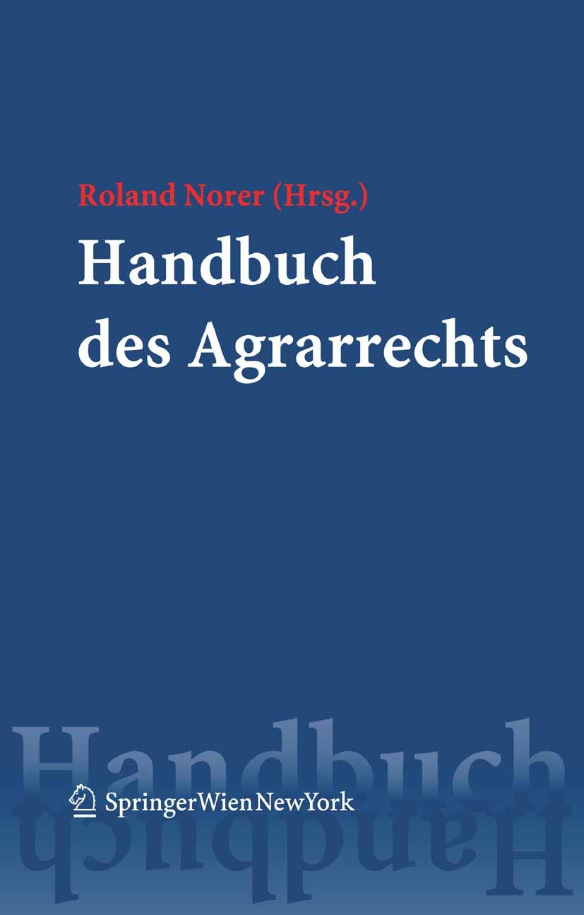 Titlebook: Handbuch des Agrarrechts; Roland Norer Book 2005Latest edition Springer-Verlag Vienna 2005 Agrarrecht.Bau- und Anlagenrecht.Forst-, Wasser Titlebook: Handbuch des Agrarrechts; Roland Norer Book 2005Latest edition Springer-Verlag Vienna 2005 Agrarrecht.Bau- und Anlagenrecht.Forst-, Wasser