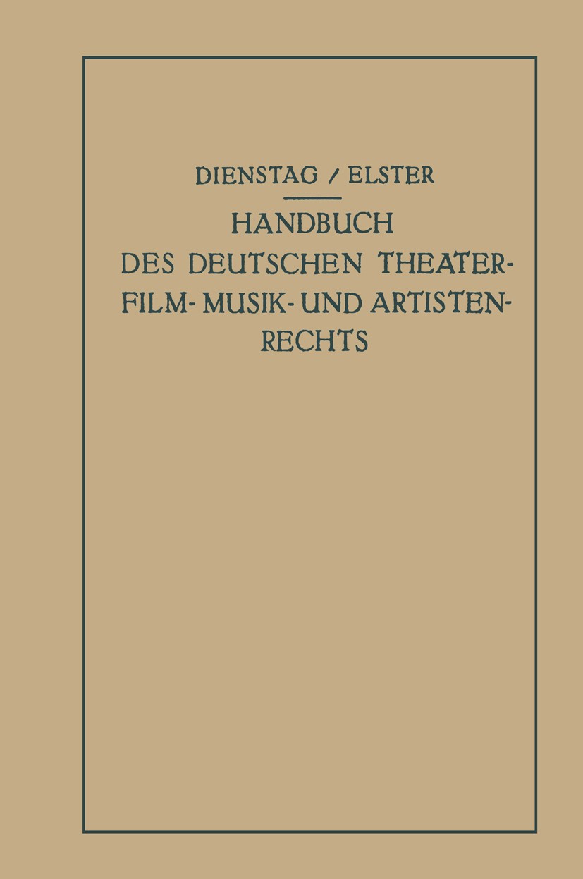 Titlebook: Handbuch des Deutschen Theater- Film- Musik- und Artistenrechts; Paul Dienstag,Alexander Elster Book 1932 Julius Springer in Berlin 1932 A Titlebook: Handbuch des Deutschen Theater- Film- Musik- und Artistenrechts; Paul Dienstag,Alexander Elster Book 1932 Julius Springer in Berlin 1932 A