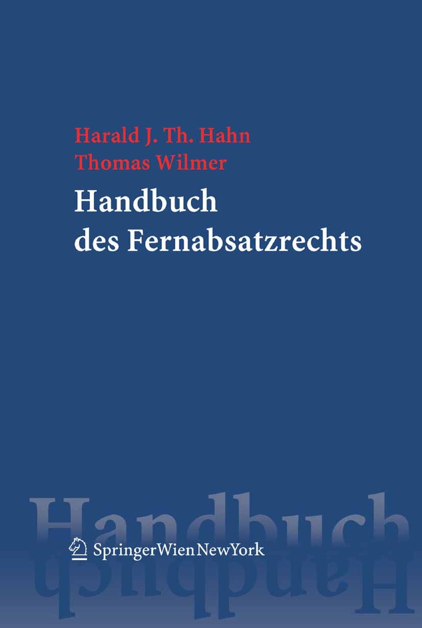 Titlebook: Handbuch des Fernabsatzrechts; Harald J. Th. Hahn,Thomas Wilmer Book 2005Latest edition Springer-Verlag Vienna 2005 ABGB.Fernabsatzrecht.K Titlebook: Handbuch des Fernabsatzrechts; Harald J. Th. Hahn,Thomas Wilmer Book 2005Latest edition Springer-Verlag Vienna 2005 ABGB.Fernabsatzrecht.K