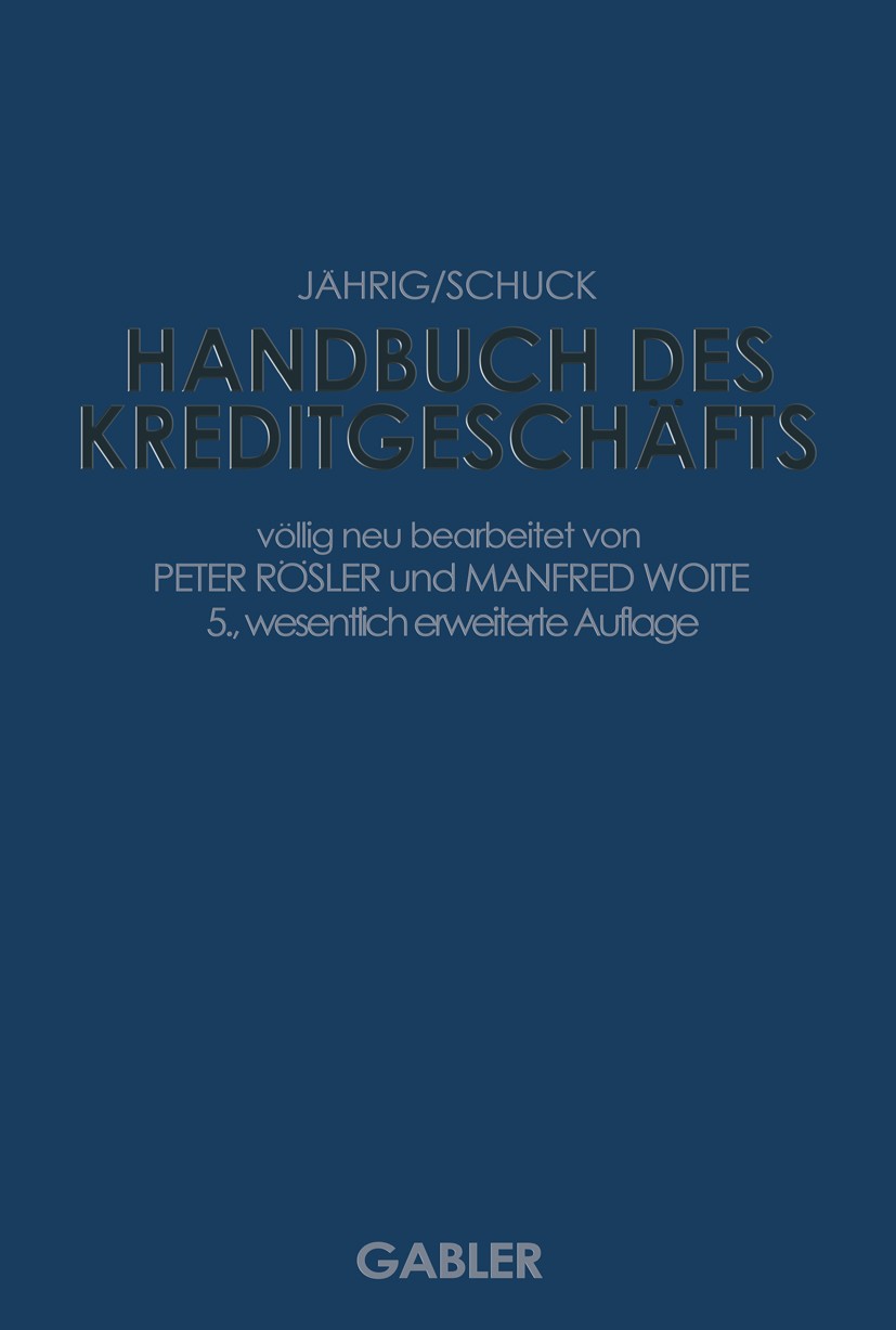 Titlebook: Handbuch des Kreditgeschäfts; Alfred Jährig,Hans Schuck Book 19905th edition Springer Fachmedien Wiesbaden 1990 Bilanz.Finanzierung.Finanz Titlebook: Handbuch des Kreditgeschäfts; Alfred Jährig,Hans Schuck Book 19905th edition Springer Fachmedien Wiesbaden 1990 Bilanz.Finanzierung.Finanz
