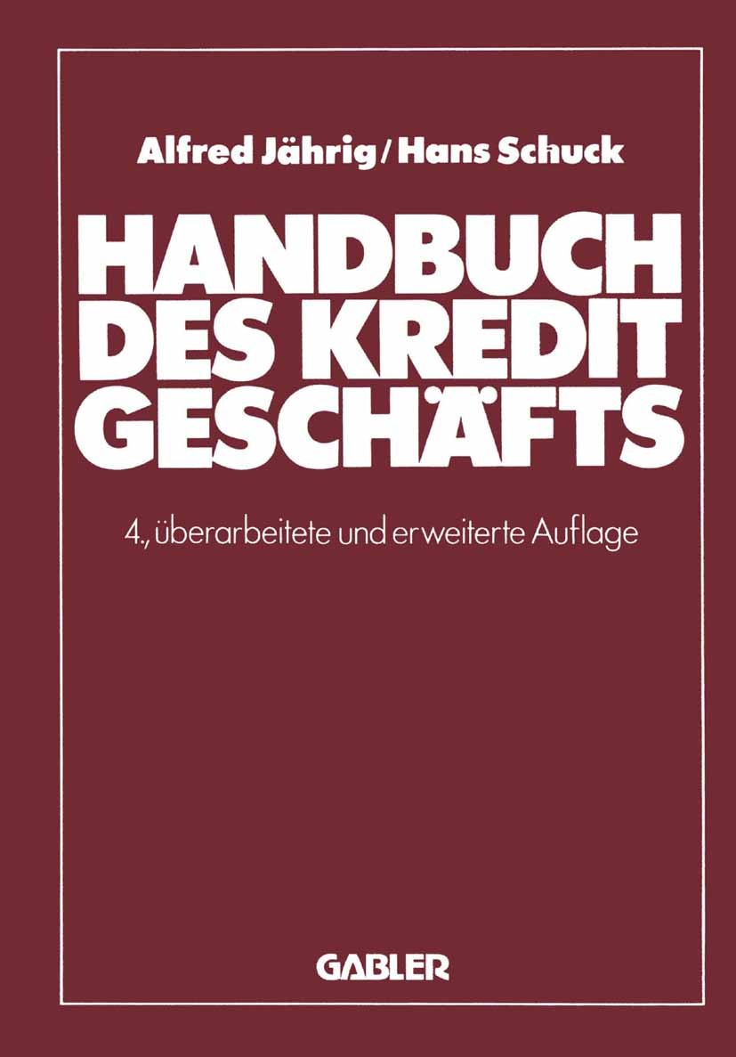 Titlebook: Handbuch des Kreditgeschäfts; Alfred Jährig,Hans Schuck Book 1982Latest edition Springer Fachmedien Wiesbaden 1982 Banken.Finanzierung.Kre Titlebook: Handbuch des Kreditgeschäfts; Alfred Jährig,Hans Schuck Book 1982Latest edition Springer Fachmedien Wiesbaden 1982 Banken.Finanzierung.Kre