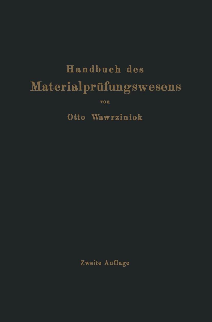 Titlebook: Handbuch des Materialprüfungswesens für Maschinen- und Bauingenieure; Otto Wawrziniok Book 1923 Springer-Verlag Berlin Heidelberg 1923 Bin Titlebook: Handbuch des Materialprüfungswesens für Maschinen- und Bauingenieure; Otto Wawrziniok Book 1923 Springer-Verlag Berlin Heidelberg 1923 Bin