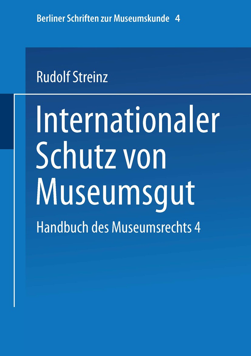 Titlebook: Handbuch des Museumsrechts 4: Internationaler Schutz von Museumsgut; Rudolf Streinz Book 1998 Springer Fachmedien Wiesbaden 1998 Erhaltung Titlebook: Handbuch des Museumsrechts 4: Internationaler Schutz von Museumsgut; Rudolf Streinz Book 1998 Springer Fachmedien Wiesbaden 1998 Erhaltung