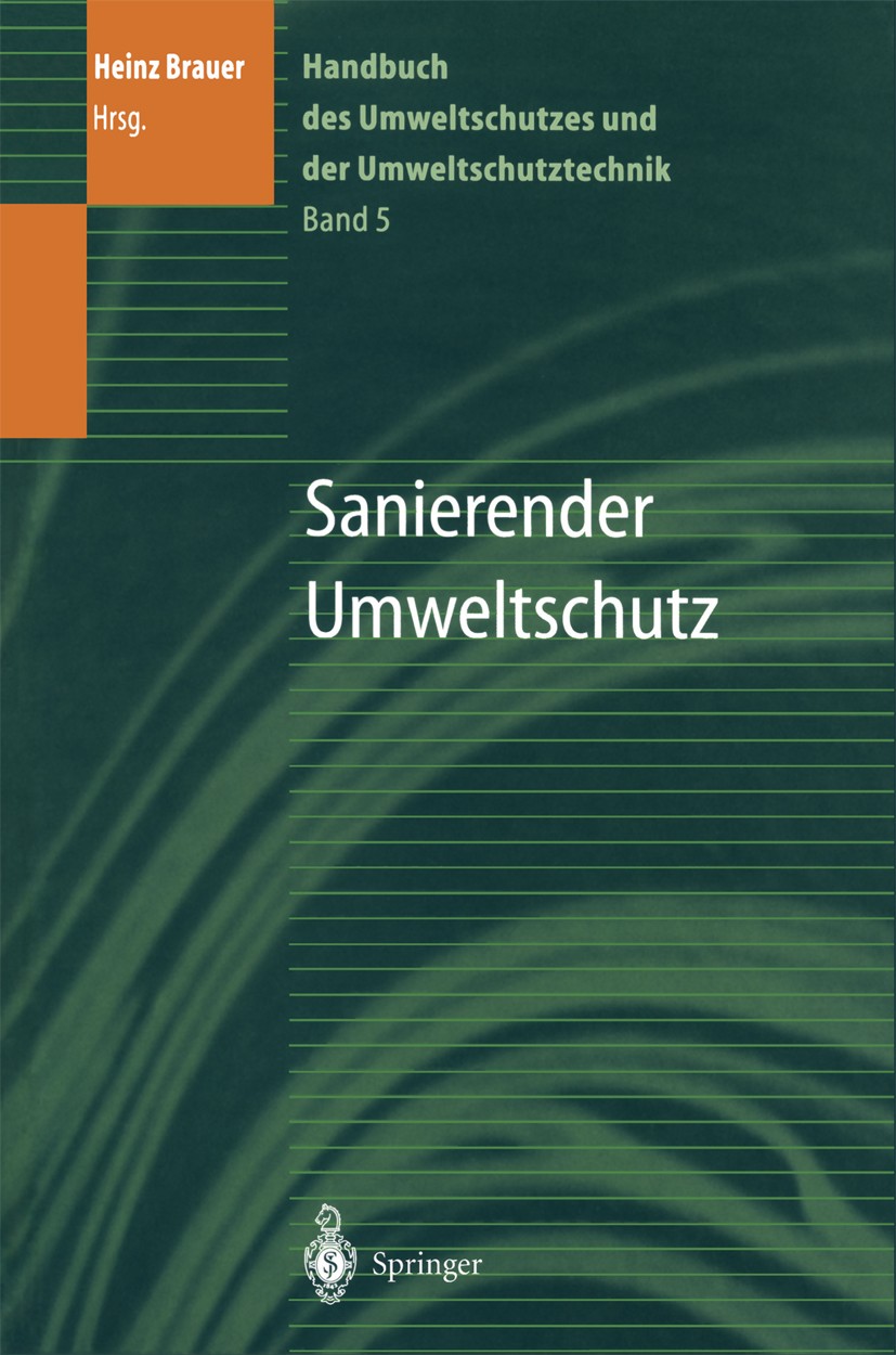 Titlebook: Handbuch des Umweltschutzes und der Umweltschutztechnik; Band 5: Sanierender Heinz Brauer Book 1997 Springer-Verlag Berlin Heidelberg 1997 Titlebook: Handbuch des Umweltschutzes und der Umweltschutztechnik; Band 5: Sanierender Heinz Brauer Book 1997 Springer-Verlag Berlin Heidelberg 1997