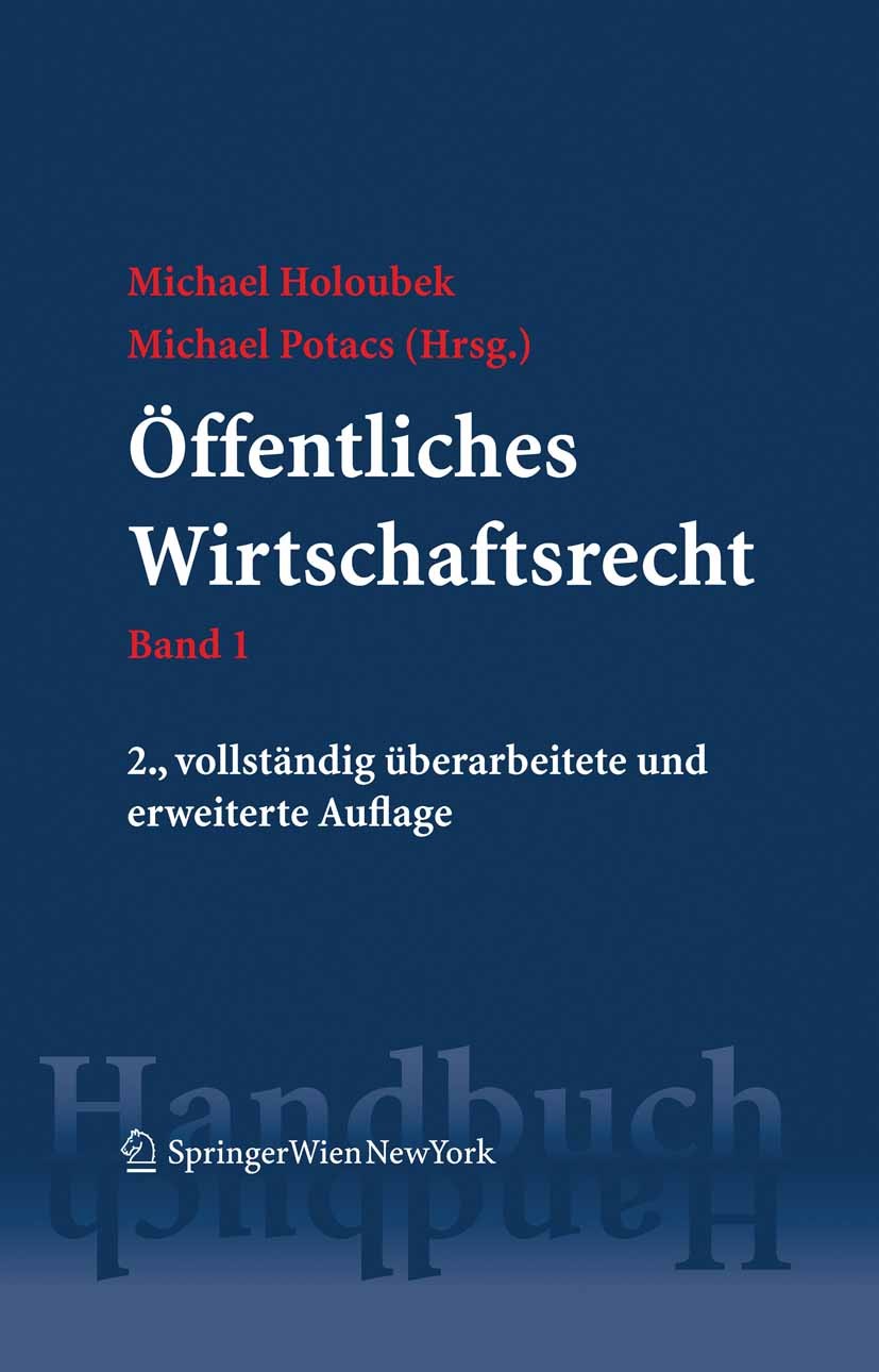 Titlebook: Handbuch des öffentlichen Wirtschaftsrechts; Band 1 / Band 2 Michael Holoubek,Michael Potacs Book 2007Latest edition Springer-Verlag Vienna Titlebook: Handbuch des öffentlichen Wirtschaftsrechts; Band 1 / Band 2 Michael Holoubek,Michael Potacs Book 2007Latest edition Springer-Verlag Vienna
