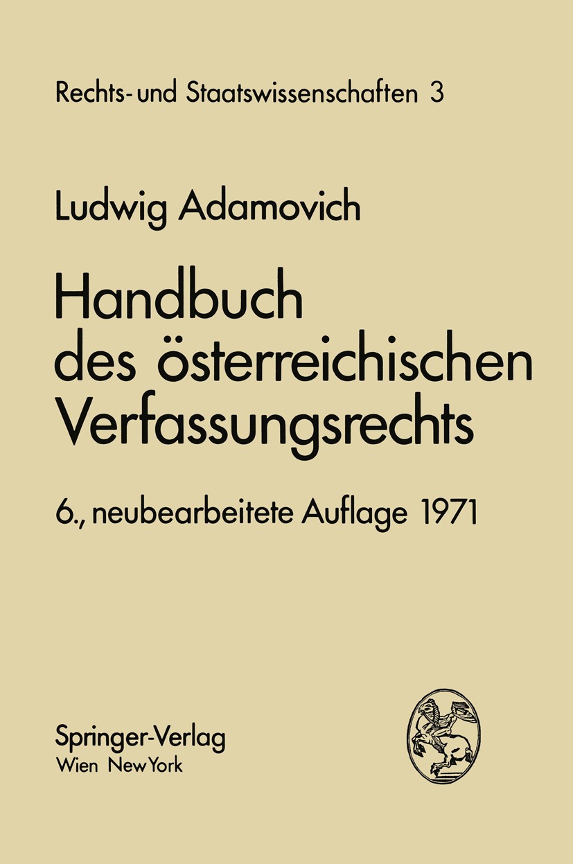 Titlebook: Handbuch des österreichischen Verfassungsrechts; Ludwig K. Adamovich Book Dec 2013Latest edition Springer-Verlag/Wien 1971 Verfassungsrech Titlebook: Handbuch des österreichischen Verfassungsrechts; Ludwig K. Adamovich Book Dec 2013Latest edition Springer-Verlag/Wien 1971 Verfassungsrech