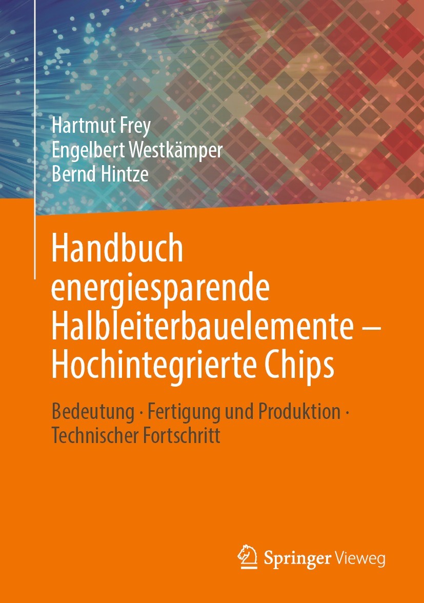 Titlebook: Handbuch energiesparende Halbleiterbauelemente – Hochintegrierte Chips; Bedeutung · Fertigun Hartmut Frey,Engelbert Westkämper,Bernd Hintze Titlebook: Handbuch energiesparende Halbleiterbauelemente – Hochintegrierte Chips; Bedeutung · Fertigun Hartmut Frey,Engelbert Westkämper,Bernd Hintze