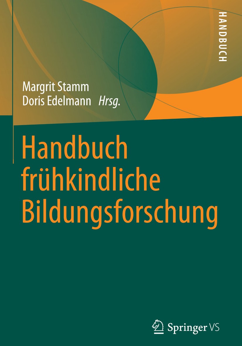 Titlebook: Handbuch frühkindliche Bildungsforschung; Margrit Stamm,Doris Edelmann Book 2013 Springer Fachmedien Wiesbaden 2013 Entwicklung.Erziehungs Titlebook: Handbuch frühkindliche Bildungsforschung; Margrit Stamm,Doris Edelmann Book 2013 Springer Fachmedien Wiesbaden 2013 Entwicklung.Erziehungs
