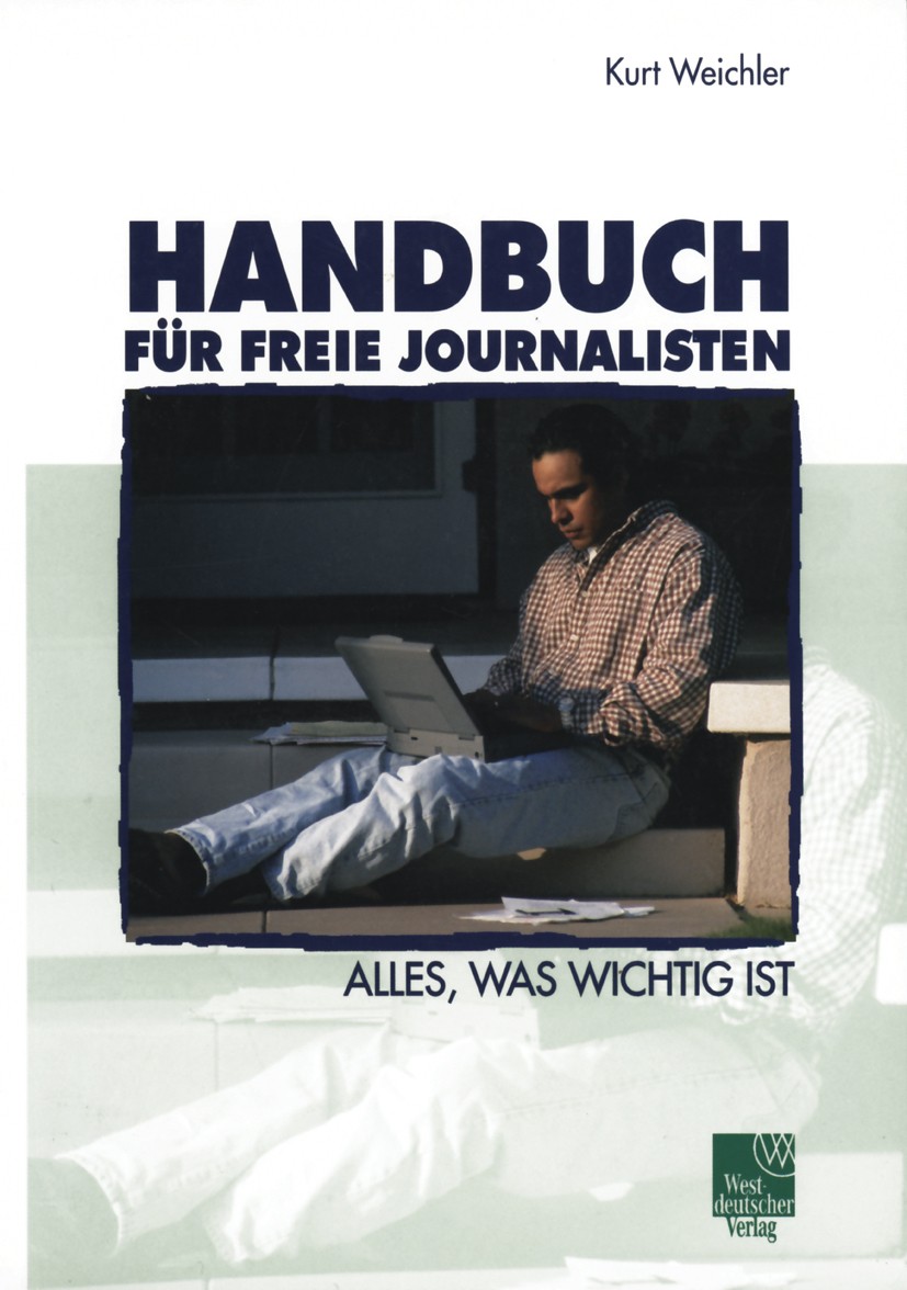 Titlebook: Handbuch für Freie Journalisten; Alles, was wichtig i Kurt Weichler Book 2003 Springer Fachmedien Wiesbaden 2003 Beruf.Fernsehen.Generation Titlebook: Handbuch für Freie Journalisten; Alles, was wichtig i Kurt Weichler Book 2003 Springer Fachmedien Wiesbaden 2003 Beruf.Fernsehen.Generation