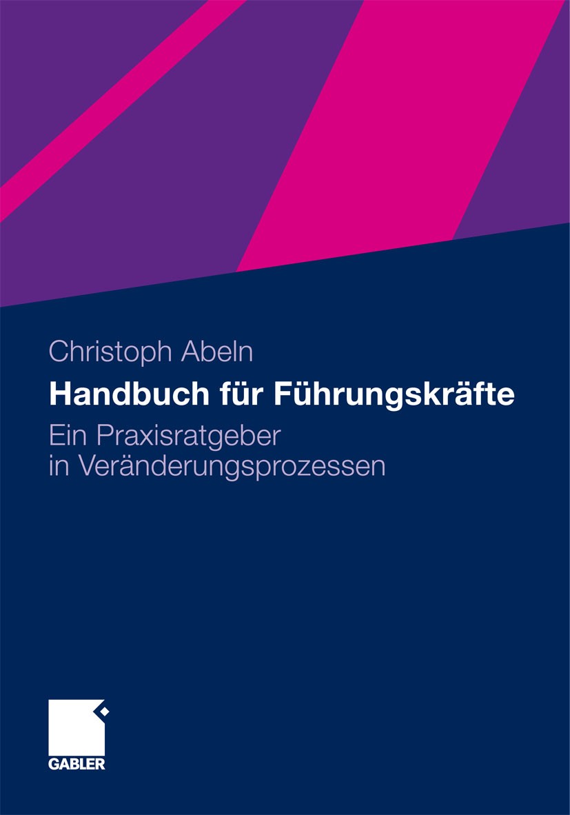 Titlebook: Handbuch für Führungskräfte; Ein Praxisratgeber i Christoph Abeln Book 20111st edition Gabler Verlag | Springer Fachmedien Wiesbaden GmbH, Titlebook: Handbuch für Führungskräfte; Ein Praxisratgeber i Christoph Abeln Book 20111st edition Gabler Verlag | Springer Fachmedien Wiesbaden GmbH,