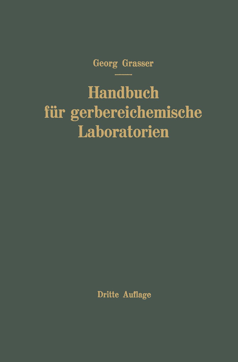 Titlebook: Handbuch für Gerbereichemische Laboratorien; Georg Grasser Book 1929Latest edition Julius Springer in Vienna 1929 Basizität.Chemie.Indikat Titlebook: Handbuch für Gerbereichemische Laboratorien; Georg Grasser Book 1929Latest edition Julius Springer in Vienna 1929 Basizität.Chemie.Indikat