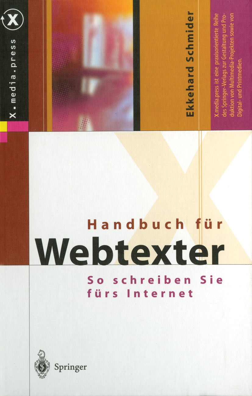 Titlebook: Handbuch für Webtexter; So schreiben Sie für Ekkehard Schmider Book 2003 Springer-Verlag Berlin Heidelberg 2003 Direktmarketing.Internet.Ko Titlebook: Handbuch für Webtexter; So schreiben Sie für Ekkehard Schmider Book 2003 Springer-Verlag Berlin Heidelberg 2003 Direktmarketing.Internet.Ko