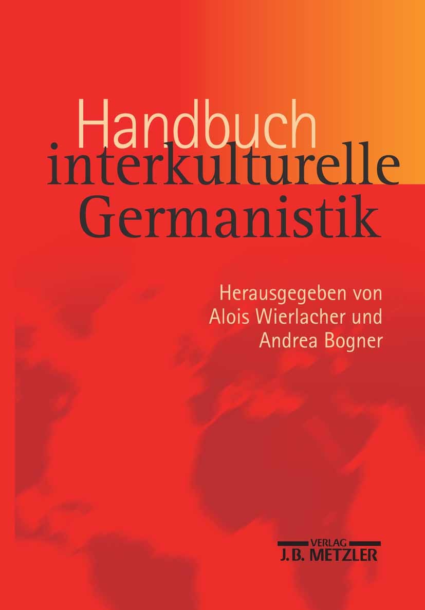Titlebook: Handbuch interkulturelle Germanistik; Alois Wierlacher,Andrea Bogner Book 2003 Springer-Verlag Berlin Heidelberg 2003 Handbuch interkultur Titlebook: Handbuch interkulturelle Germanistik; Alois Wierlacher,Andrea Bogner Book 2003 Springer-Verlag Berlin Heidelberg 2003 Handbuch interkultur