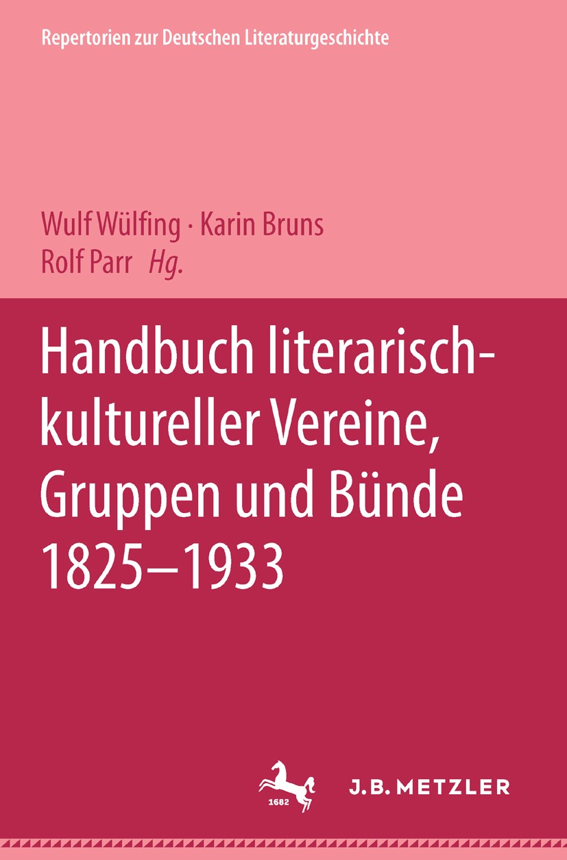 Titlebook: Handbuch literarisch-kultureller Vereine, Gruppen und Bünde 1825-1933; Wulf Wülfing,Karin Bruns,Rolf Parr Book 19981st edition Springer-Ve Titlebook: Handbuch literarisch-kultureller Vereine, Gruppen und Bünde 1825-1933; Wulf Wülfing,Karin Bruns,Rolf Parr Book 19981st edition Springer-Ve