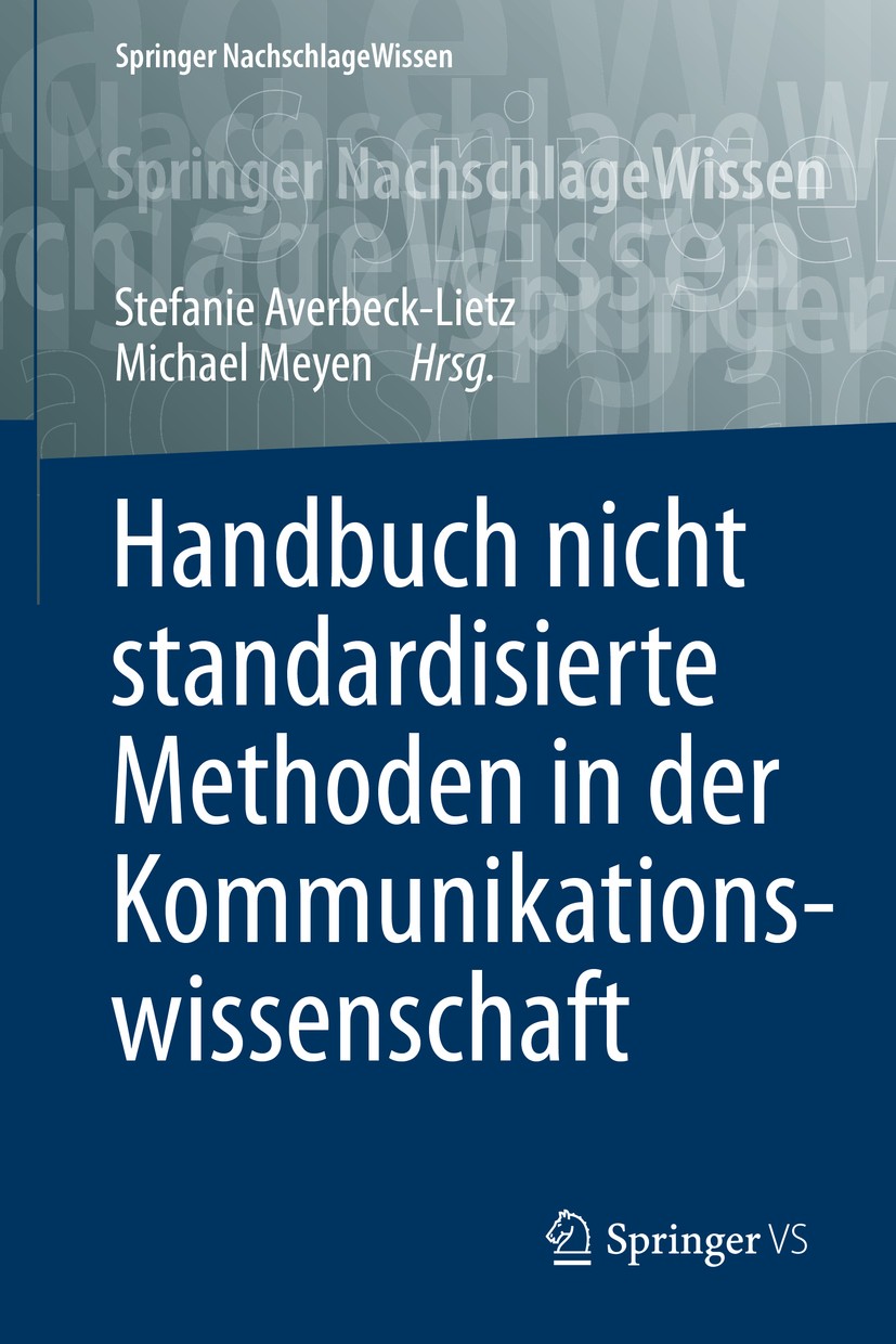 Titlebook: Handbuch nicht standardisierte Methoden in der Kommunikationswissenschaft; Stefanie Averbeck-Lietz,Michael Meyen Book 2016 Springer Fachme Titlebook: Handbuch nicht standardisierte Methoden in der Kommunikationswissenschaft; Stefanie Averbeck-Lietz,Michael Meyen Book 2016 Springer Fachme