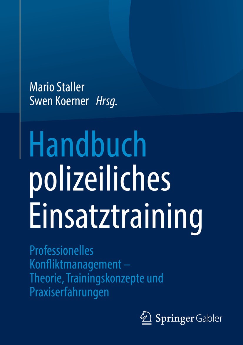 Titlebook: Handbuch polizeiliches Einsatztraining; Professionelles Konf Mario Staller,Swen Koerner Book 2022 Der/die Herausgeber bzw. der/die Autor(en Titlebook: Handbuch polizeiliches Einsatztraining; Professionelles Konf Mario Staller,Swen Koerner Book 2022 Der/die Herausgeber bzw. der/die Autor(en