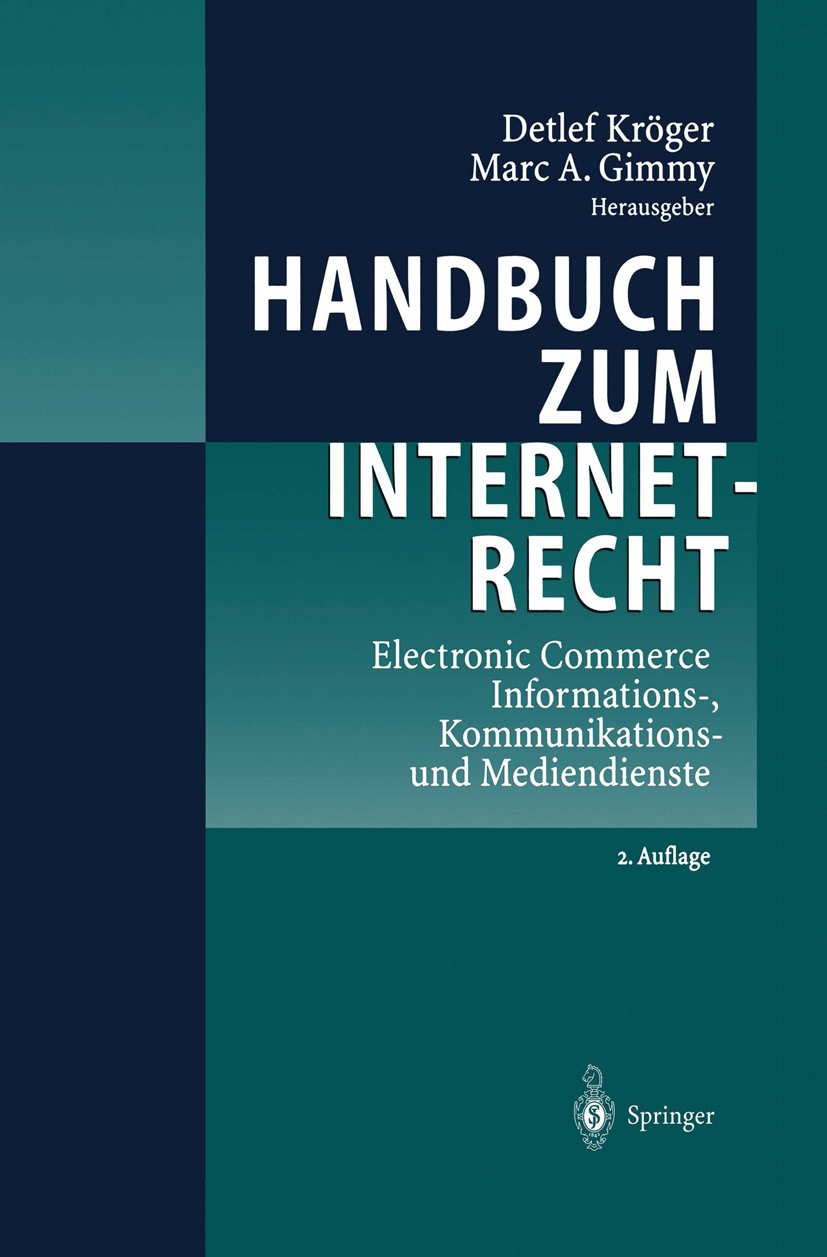 Titlebook: Handbuch zum Internetrecht; Electronic Commerce Detlef Kröger,Marc André Gimmy Book 2002Latest edition Springer-Verlag Berlin Heidelberg 2 Titlebook: Handbuch zum Internetrecht; Electronic Commerce Detlef Kröger,Marc André Gimmy Book 2002Latest edition Springer-Verlag Berlin Heidelberg 2
