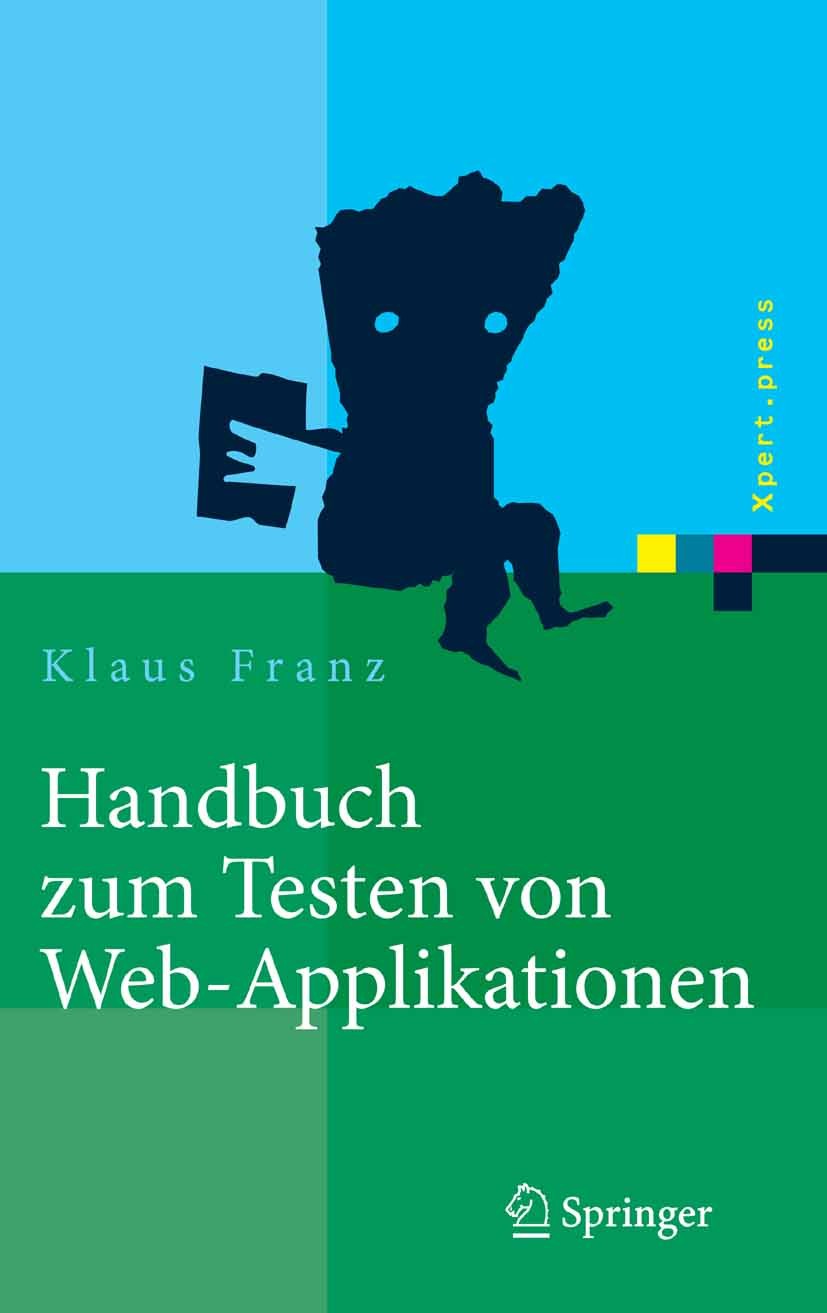 Titlebook: Handbuch zum Testen von Web-Applikationen; Testverfahren, Werkz Klaus Franz Book 20071st edition Springer-Verlag Berlin Heidelberg 2007 Bro Titlebook: Handbuch zum Testen von Web-Applikationen; Testverfahren, Werkz Klaus Franz Book 20071st edition Springer-Verlag Berlin Heidelberg 2007 Bro