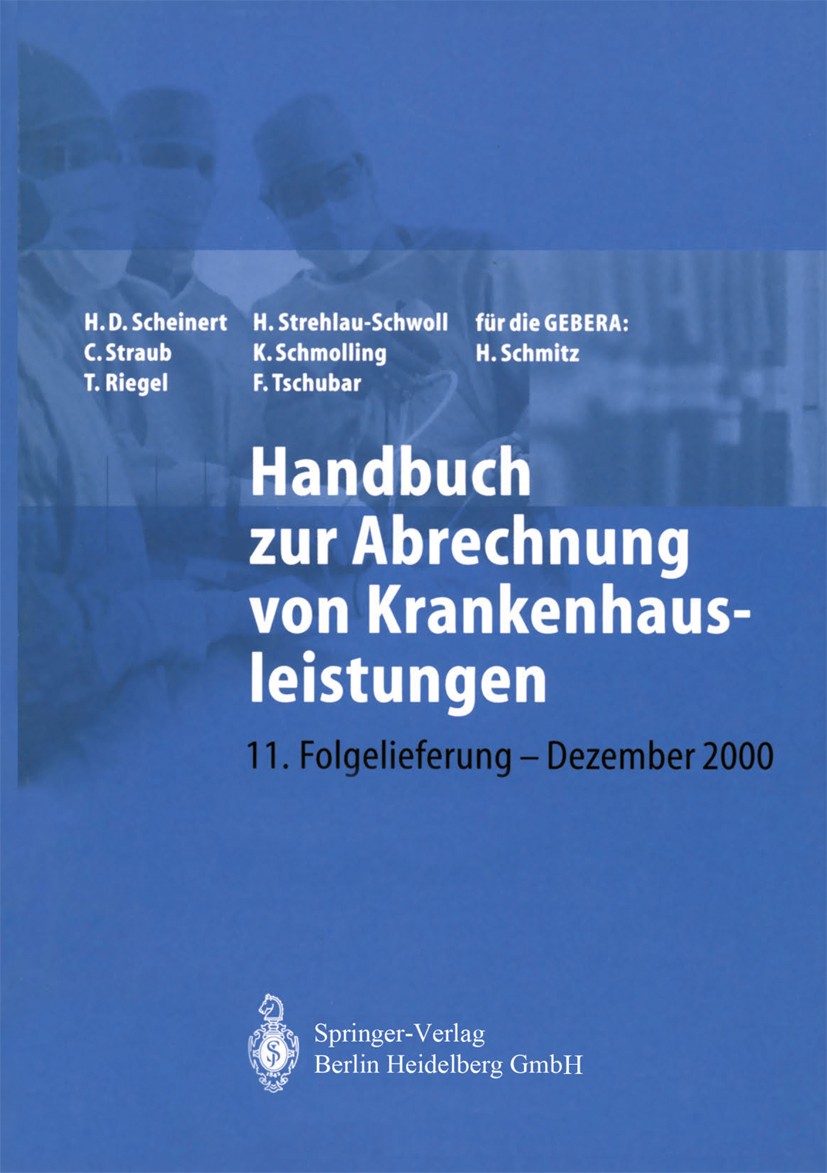 Titlebook: Handbuch zur Abrechnung von Krankenhausleistungen; Hanns-Dierk Scheinert,Christoph Straub,Harald Schm Book 200111th edition Springer-Verla Titlebook: Handbuch zur Abrechnung von Krankenhausleistungen; Hanns-Dierk Scheinert,Christoph Straub,Harald Schm Book 200111th edition Springer-Verla